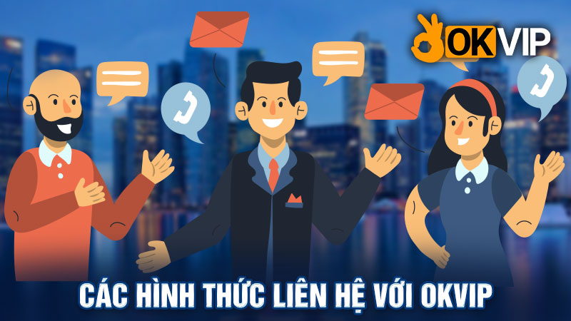 Các hình thức liên hệ với OKVIP được sử dụng phổ biến nhất